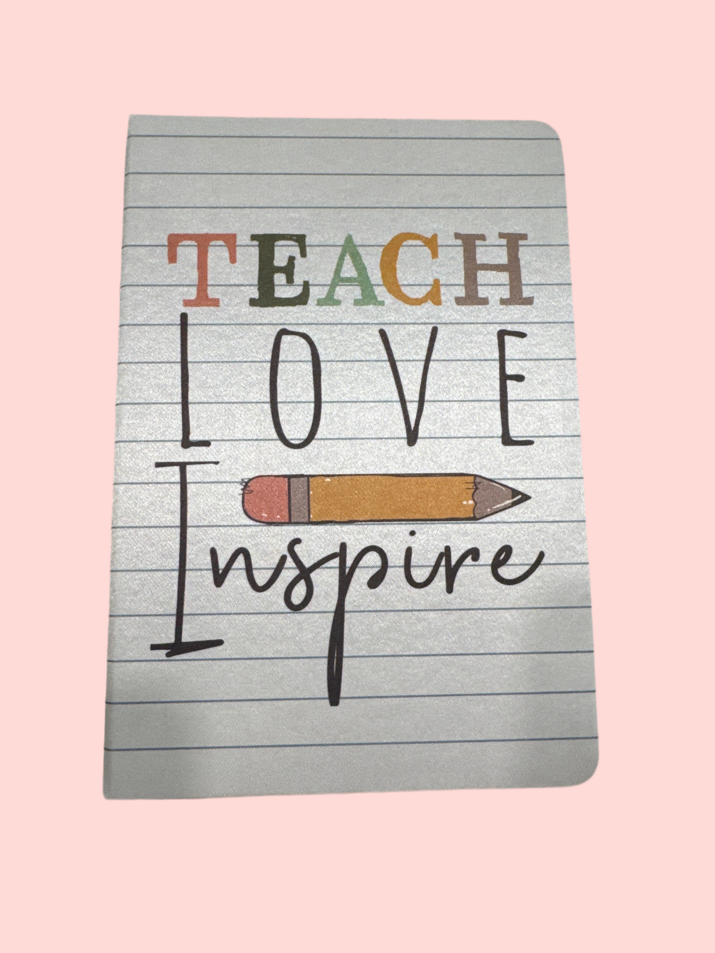 Teach, Love, Inspire Journal