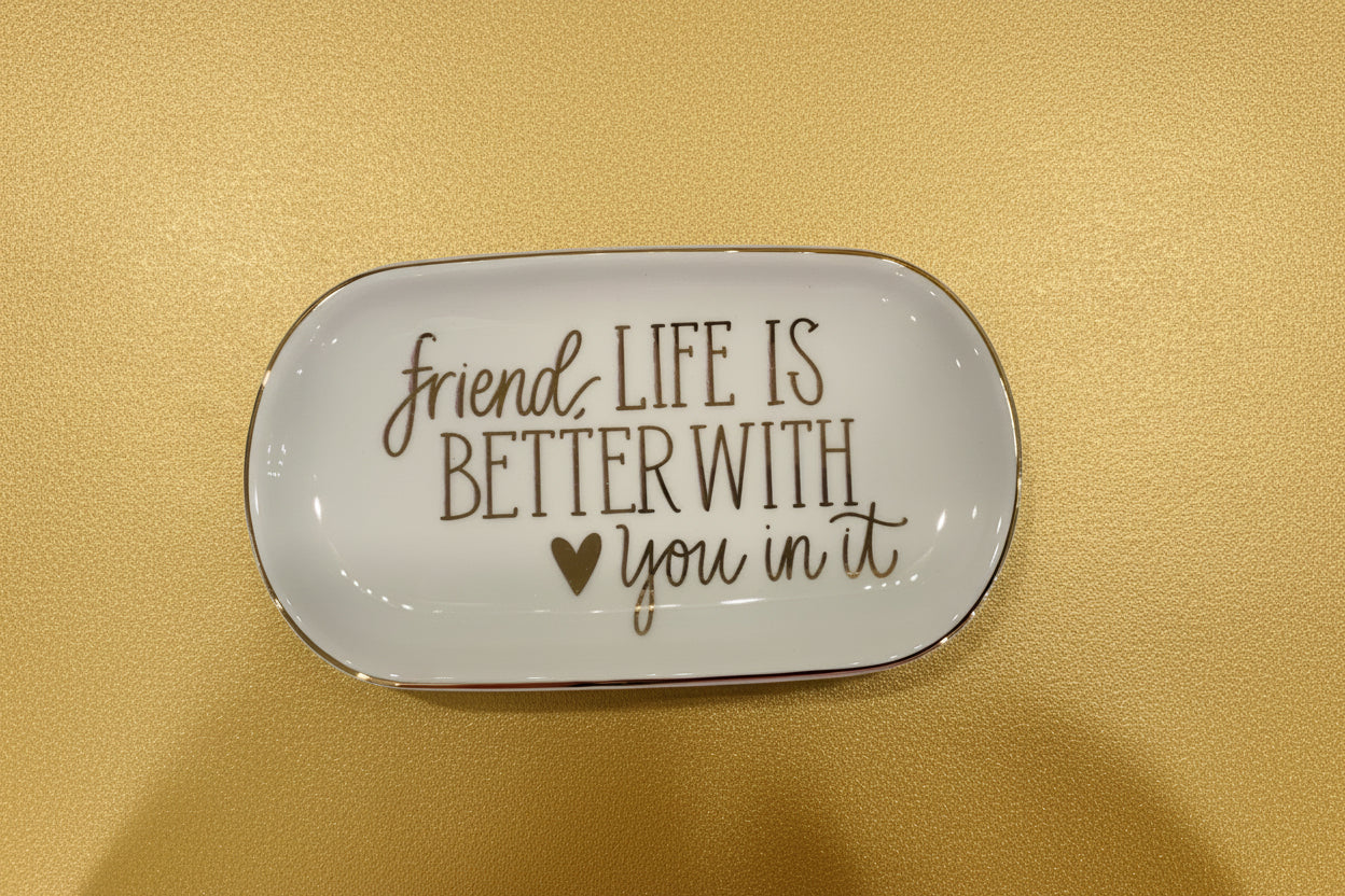 Friend, life is better Trinket Tray